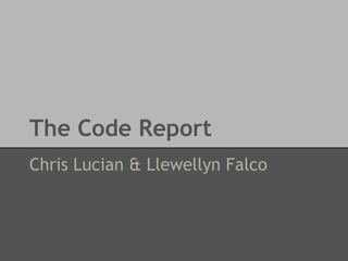 The Code Report
Chris Lucian & Llewellyn Falco

 