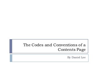The Codes and Conventions of a
Contents Page
By Daniel Lee
 
