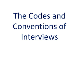 The Codes and Conventions of Interviews 