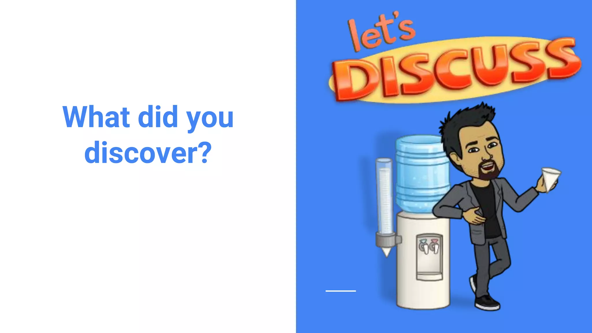 Confidential & ProprietaryConfidential & Proprietary
What did you
discover?
 