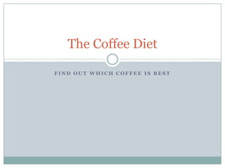 Find Out Which Coffee Is Best The Coffee Diet 