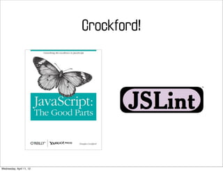 Crockford!




Wednesday, April 11, 12
 