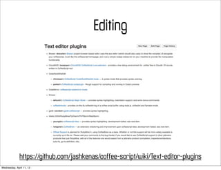Editing




              https://github.com/jashkenas/coffee-script/wiki/Text-editor-plugins
Wednesday, April 11, 12
 