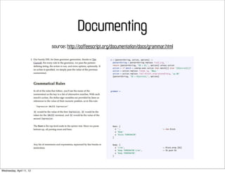 Documenting
                          source: http://coffeescript.org/documentation/docs/grammar.html




Wednesday, April 11, 12
 