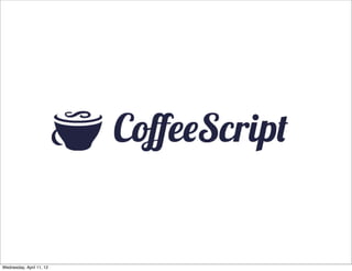 Wednesday, April 11, 12
 