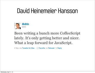David Heinemeier Hansson




Wednesday, April 11, 12
 
