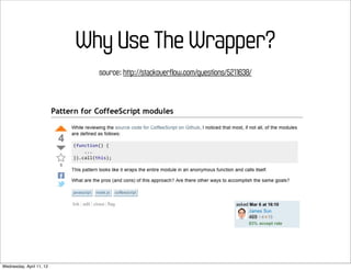 Why Use The Wrapper?
                            source: http://stackoverflow.com/questions/5211638/




Wednesday, April 11, 12
 