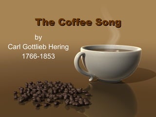 The Coffee Song by Carl Gottlieb Hering 1766-1853 