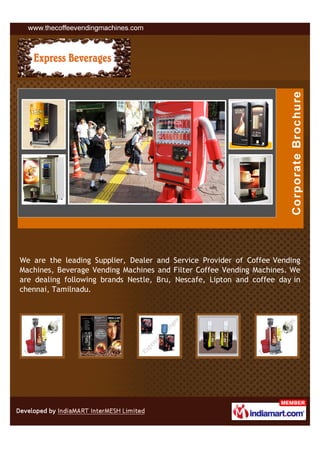 We are the leading Supplier, Dealer and Service Provider of Coffee Vending
Machines, Beverage Vending Machines and Filter Coffee Vending Machines. We
are dealing following brands Nestle, Bru, Nescafe, Lipton and coffee day in
chennai, Tamilnadu.
 