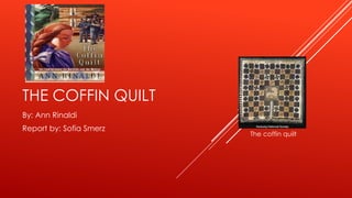 THE COFFIN QUILT
By: Ann Rinaldi
Report by: Sofia Smerz
The coffin quilt
 