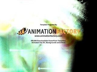 Template Provided By
www.animationfactory.com
500,000 Downloadable PowerPoint Templates,
Animated Clip Art, Backgrounds and Videos
 