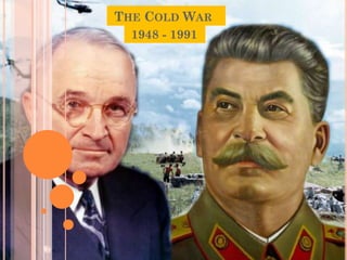 THE COLD WAR
  1948 - 1991
 