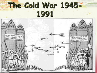 The Cold War 1945-
       1991
 
