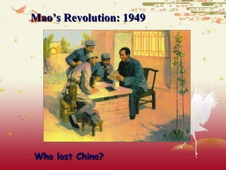 Mao’s Revolution: 1949




Who lost China?
 