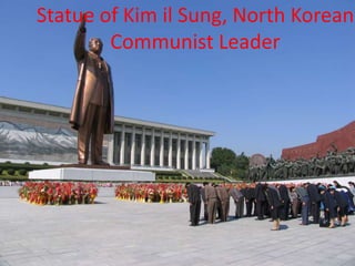 Statue of Kim il Sung, North Korean
Communist Leader
 