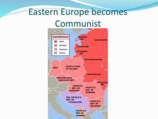 Eastern Europe becomes
Communist
 
