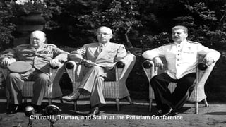 Churchill, Truman, and Stalin at the Potsdam Conference
 