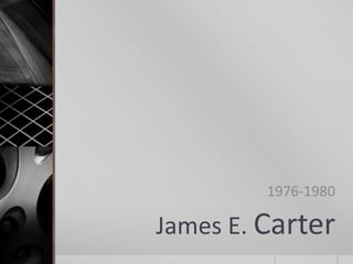 James E. Carter
1976-1980
 