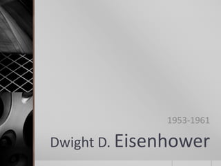 Dwight D. Eisenhower
1953-1961
 