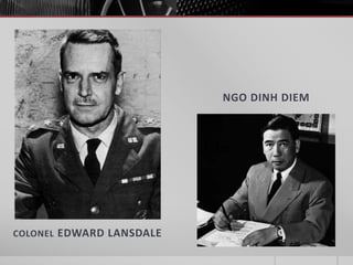 COLONEL EDWARD LANSDALE
NGO DINH DIEM
 