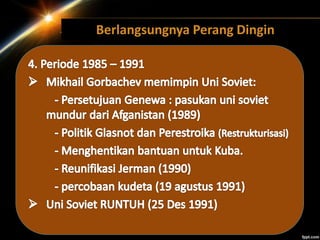 Berlangsungnya Perang Dingin
 