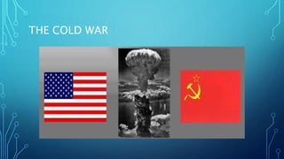 THE COLD WAR
 