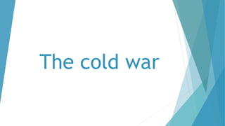 The cold war
 