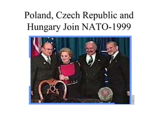 Poland, Czech Republic and
Hungary Join NATO-1999
 