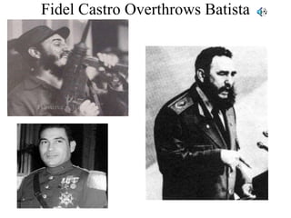 Fidel Castro Overthrows Batista
 