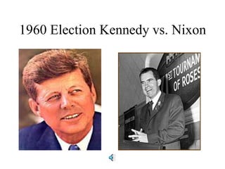 1960 Election Kennedy vs. Nixon
 