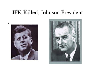 JFK Killed, Johnson President
• •
 