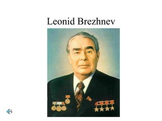 Leonid Brezhnev
 