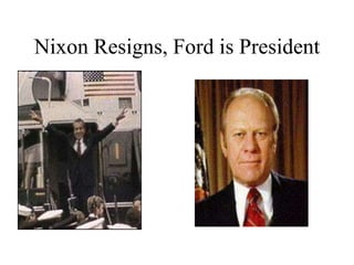 Nixon Resigns, Ford is President
 