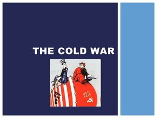 THE COLD WAR
 