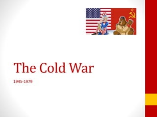 The Cold War
1945-1979
 