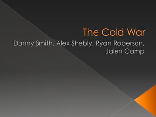 The Cold War Danny Smith, Alex Shebly, Ryan Roberson, Jalen Camp 