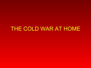 THE COLD WAR AT HOME 
