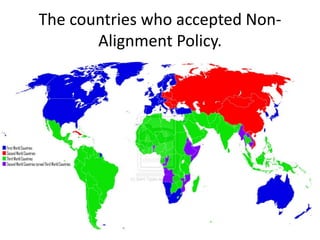 The countries who accepted Non-
Alignment Policy.
 