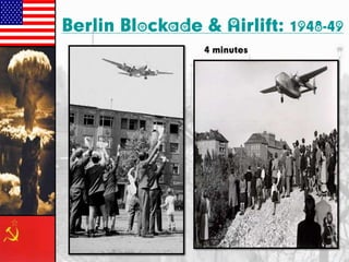 Berlin Blockade & Airlift:
4 minutes

1948-49

 