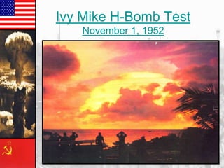 Ivy Mike H-Bomb Test
November 1, 1952

 