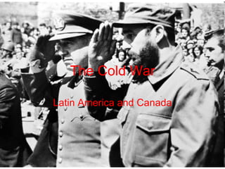 The Cold War Latin America and Canada 
