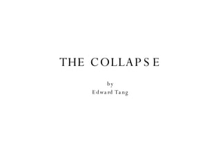THE COLLAPSE by Edward Tang 