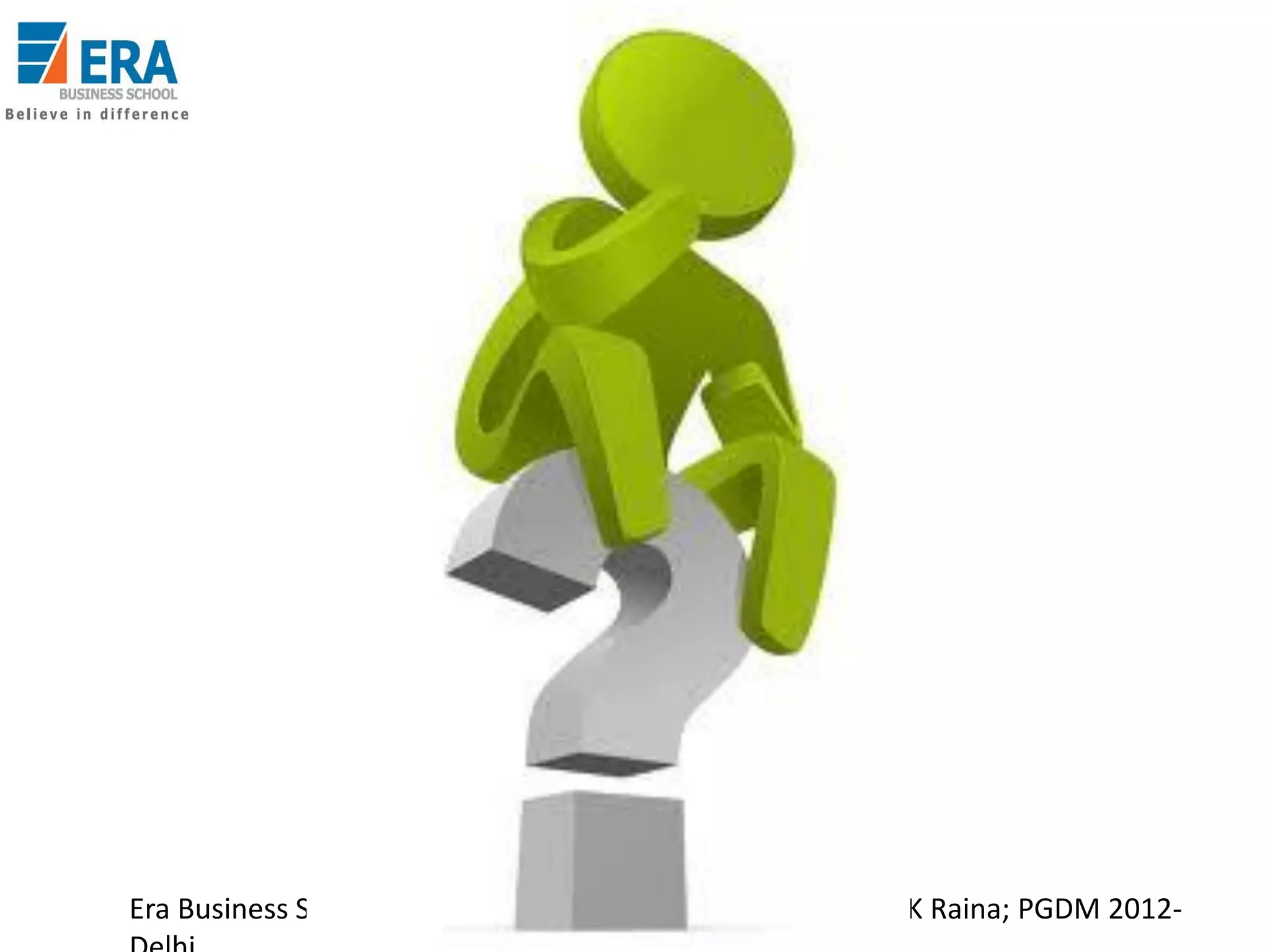 Era Business School, New

AJ/ Ajay K Raina; PGDM 2012-

 