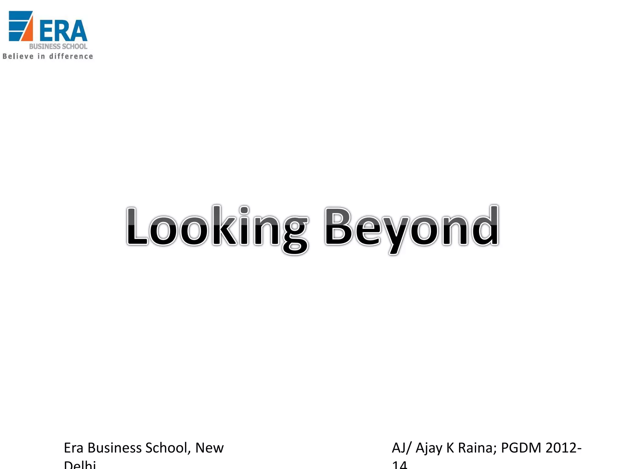 Era Business School, New

AJ/ Ajay K Raina; PGDM 2012-

 