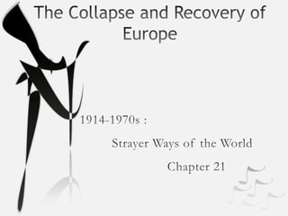 The Collapse and Recovery of Europe 1914-1970s : Strayer Ways of the World 	Chapter 21 