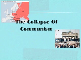 The Collapse Of
 Communism
 