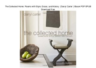 The Collected Home: Rooms with Style, Grace, and History (Darryl Carter ) Ebook PDF EPUB
Download Free
 