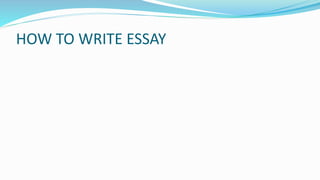 HOW TO WRITE ESSAY
 
