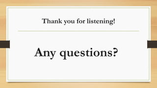 Thank you for listening!
Any questions?
 