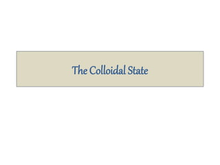 The Colloidal State
 